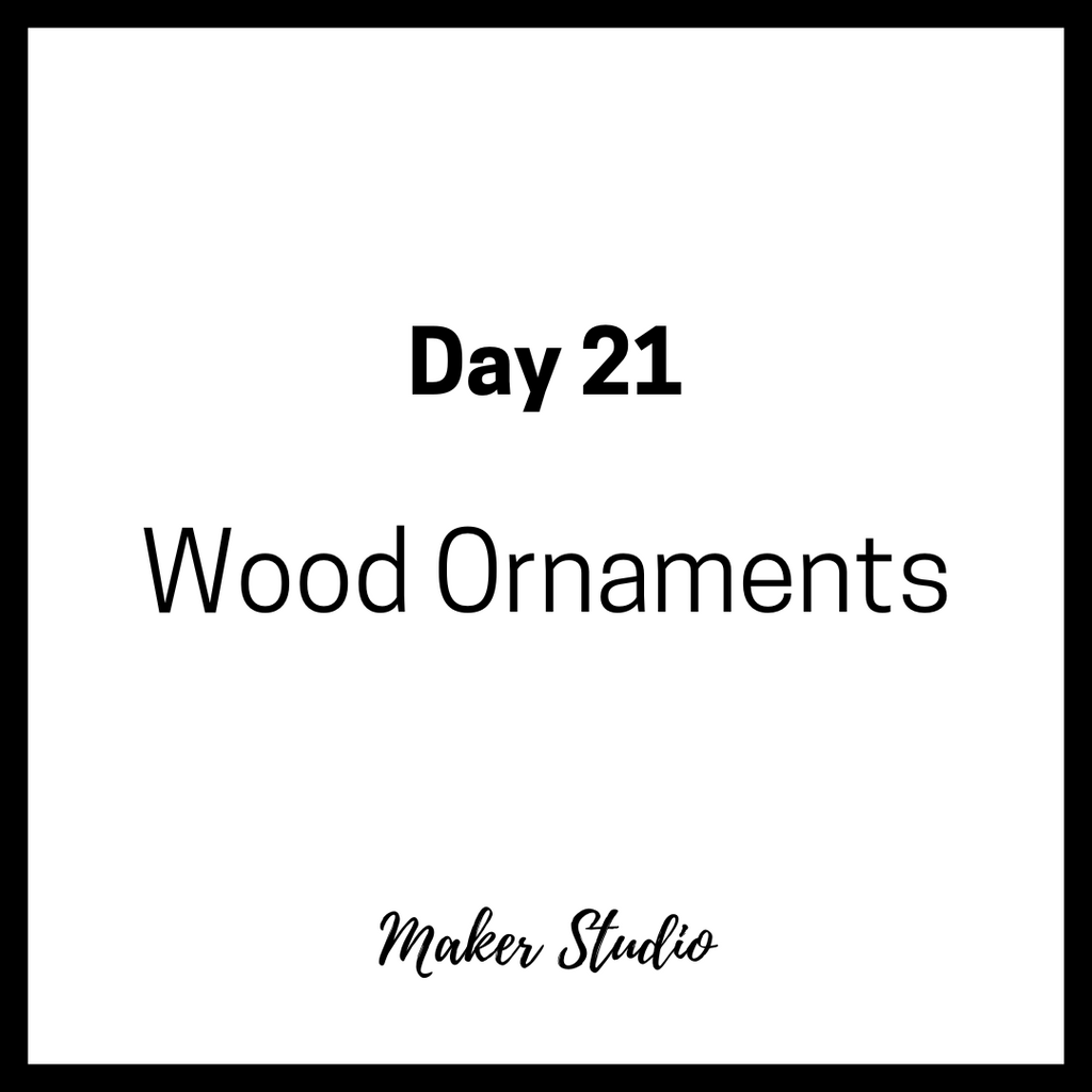 Countdown Calendar - Day 21 - Wood Ornaments