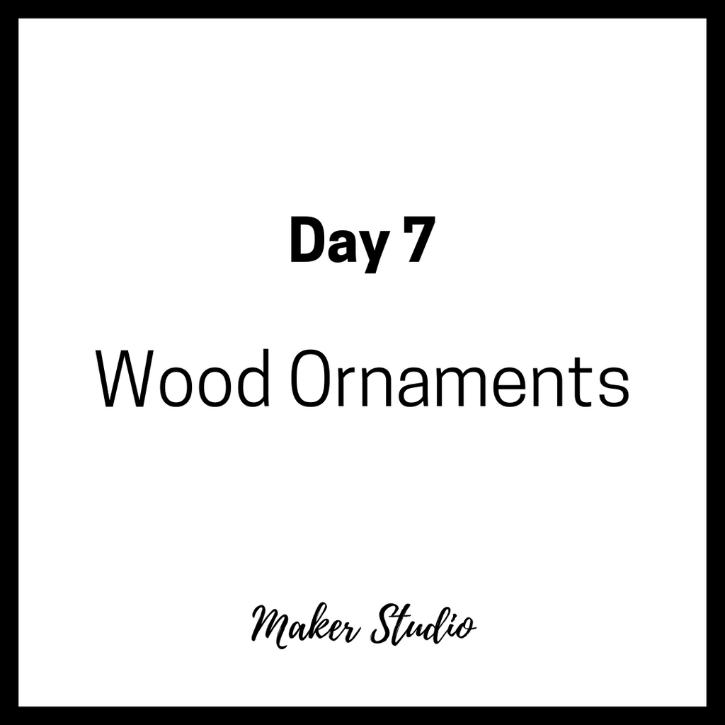 Countdown Calendar - Day 7 - Wood Ornament